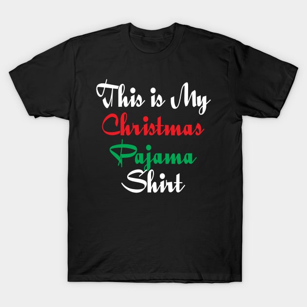 This Is My Christmas Pajama Shirt Funny Christmas T Shirts T-Shirt by designready4you